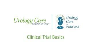 Clinical Trial Basics - Urology Care Podcast