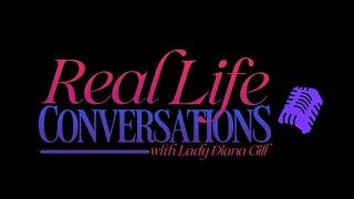 Real Life Conversations with Lady Diana Gill!