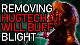 Removing the Hugtech will BUFF Blight