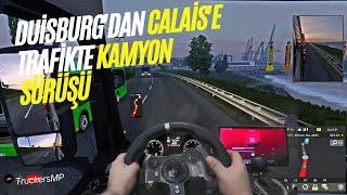 Duisburg'dan Calais'e Yoğun Trafikte Kamyon Sürüşü | TruckersMP