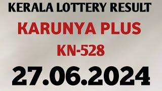 KERALA KARUNYA PLUS KN-528 LOTTERY RESULT 27.06.2024