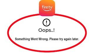 How To Fix Amazon Fire TV Oops Something Went Wrong Please Try Again Later Error