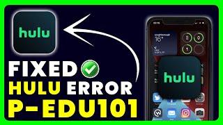 Hulu Error Code P-EDU101: How to Fix Hulu Error Code P-EDU101