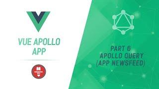 Vue Apollo App | Part 6 | Apollo Query Tag | App Newsfeed