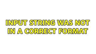 Input string was not in a correct format (2 Solutions!!)