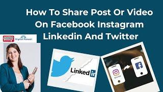 How To Share Post Or Video On Facebook Instagram Linkedin And Twitter At  The Same Time