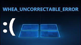 WHEA UNCORRECTABLE ERROR в Windows 11/10 - Как исправить?
