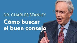 Cómo buscar el buen consejo – Dr. Charles Stanley