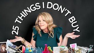 25 THINGS I DON'T BUY  (HOW I SAVE MONEY & SPACE)!!!