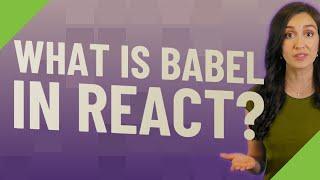 What is Babel in react?