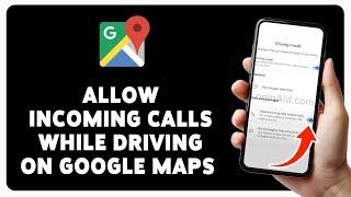 How To Allow Incoming Calls While Driving On Google Maps 2024 | Manage Calls Safely On The Road