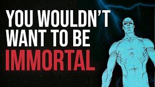 The Problem With Being IMMORTAL