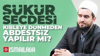 Şükür Secdesi Kıbleye Dönmeden Abdestsiz Yapılabilir mi? – Abdülhamid Türkeri Hoca Efendi