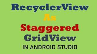 How to use RecyclerView As Staggered GridView in Android Studio | Android Tutorial - Quick + Easy