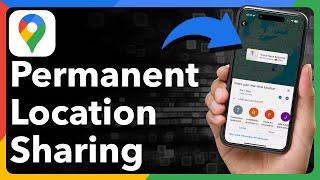 How To Permanently Share Location In Google Maps