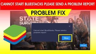 cannot start bluestacks please send a problem report || cannot start bluestacks 5 || bluestacks 5