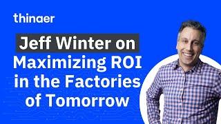 Jeff Winter on Industry 4.0: Driving ROI and Tomorrow’s Factories