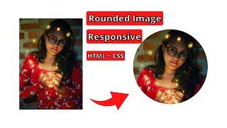 How to make an image circular and Rounded in HTML and CSS
