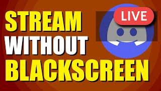 How To Stream Discord Without Black Screen (Best Method)