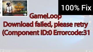 Game loop ( Download failed,  please retry Component ID:0 Errorcode 31 )