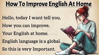 How to Improve English At Home ? | Improve Your English | Graded Reader Level 1  | Listen And Speak