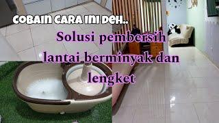 SOLUSI LANTAI BERMINYAK LENGKET DAN BAU | TIPS MURAH BERSIHKAN LANTAI KERAMIK | WAJIB COBA YA..