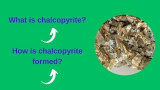 What is chalcopyrite? How is chalcopyrite formed?