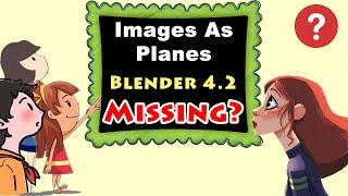 [4.2] Where is Import Images As Planes ? The Missing Link In Blender's Latest Version