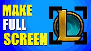 How To Make LoL Client Full Screen (Quick & Easy)