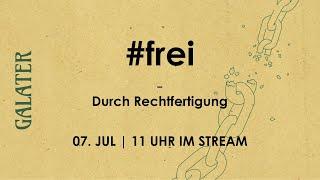 07.07.2024  "#frei- durch Rechtfertigung"