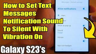 Galaxy S23's: How to Set Text Messages Notification Sound To SILENT With VIBRATION ON