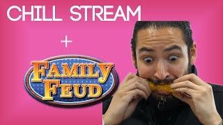 CHILL STREAM + Family Feud