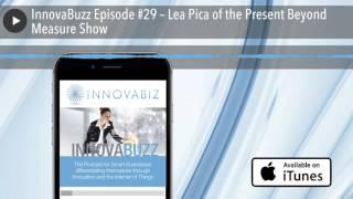 InnovaBuzz Episode #29 – Lea Pica of the Present Beyond Measure Show