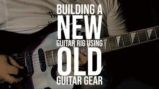 Building A NEW Guitar Rig Using OLD Guitar Gear