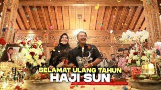 HAJI SUN | Selamat Ulang Tahun HAJI SUN