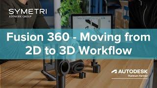 Fusion 360 - Moving from 2D to 3D Workflow