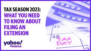 2023 tax season  what you need to know about filing an extension