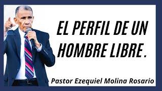 El perfil de un hombre libre | Ezequiel Molina Rosario | Predicas en audio