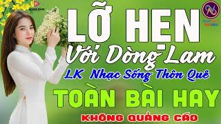 LỠ HẸN VỚI DÒNG LAMLK Nhạc Sống Thôn Quê Không Quảng CáoTOÀN BÀI HAY NHẤT Ngọt Lịm Tim Sởn Da Gà