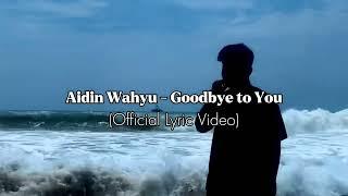 Aidin Wahyu - Goodbye to You (Official Lyric Video)