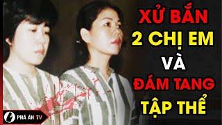 Bí Ẩn Ngày Xử Bắn 2 Chị Em Nữ Tử Tù Và Đám Tang Tập Thể Tử Tù | Phá Án TV