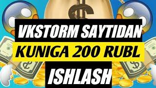 VKSTORM SAYTIDAN PUL ISHLASH || KUNIGA 200 RUBL ISHLASH