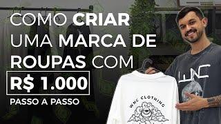 COMO CRIAR SUA MARCA DE ROUPAS COM R$ 1.000 | PASSO A PASSO