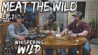 Meet The Whispering Wild Crew! | Meat the Wild Podcast Ep.1