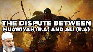 The Dispute between Muawiyah (R.A) and Ali (R.A)