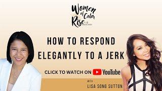 How to Respond Elegantly to a Jerk by Lisa Song Sutton