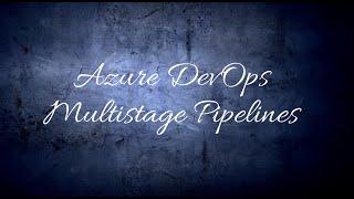 Azure DevOps Multistage Pipelines