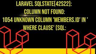 laravel SQLSTATE[42S22]: Column not found: 1054 Unknown column 'members.id' in 'where clause' (SQL: