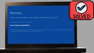 Windows 10 Recovery- There was a problem with a device connected to your PC, Error code- 0xc00000e9