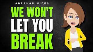 We Won't Let You Break: Why You’re a Powerful Creator Beyond Belief!  Abraham Hicks 2025